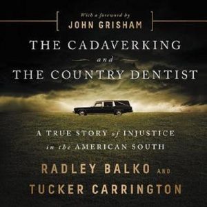 The Cadaver King And The Country Dentist Exposes Our Use Of Junk Science To Convict Innocent Men