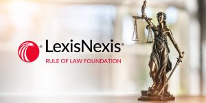 Announcing The Launch Of The LexisNexis Rule Of Law Foundation