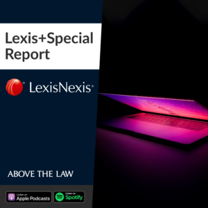 ATL Special Report Podcast: Tactical Use Cases And Machine Learning With Lexis+