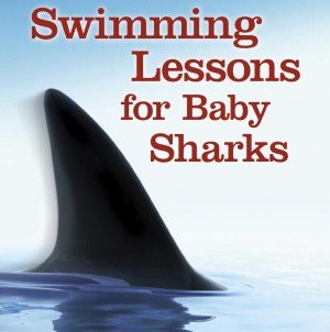 From The Career Files: Swimming Lessons For Baby Sharks: Practical Advice For New Lawyers