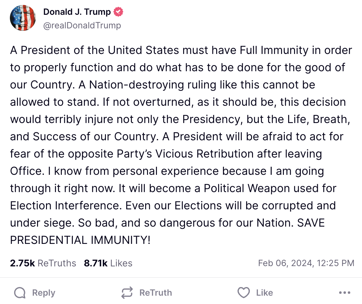 A President of the United States must have Full Immunity in order to properly function and do what has to be done for the good of our Country. A Nation-destroying ruling like this cannot be allowed to stand. If not overturned, as it should be, this decision would terribly injure not only the Presidency, but the Life, Breath, and Success of our Country. A President will be afraid to act for fear of the opposite Party’s Vicious Retribution after leaving Office. I know from personal experience because I am going through it right now. It will become a Political Weapon used for Election Interference. Even our Elections will be corrupted and under siege. So bad, and so dangerous for our Nation. SAVE PRESIDENTIAL IMMUNITY!