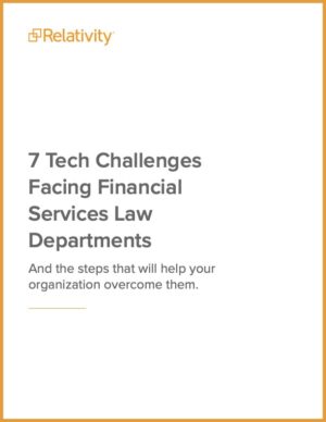 7 Tech Challenges Facing Financial Services Law Departments