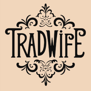 Tradwife vintage lettering trad wife movement aesthetic retro stay at home mom traditional values quotes shirt design text print vector