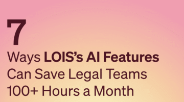 7 Ways LOIS’s AI Features Can Save Legal Teams 100+ Hours A Month